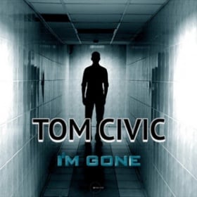 TOM CIVIC - I'M GONE